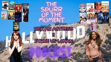 Spurr Of The Moment Podcast: Pick An Actress II
