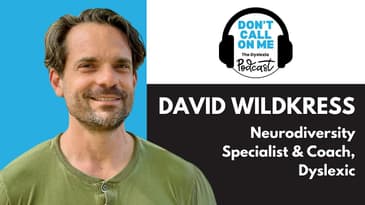 Navigating Neurodiversity: David Wildkress | Dont Call on Me Podcast, The Dyslexia Podcast Ep. 26