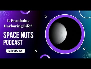 Space Nuts 326 with Professor Fred Watson & Andrew Dunkley | Is Enceladus Harboring Life? | Podcast