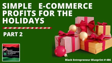 Black Entrepreneur Blueprint 486 - Jay Jones - Simple Ecommerce Profits For The Holidays - Part 2