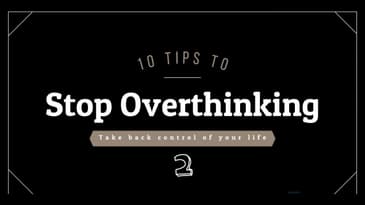 10 Tips to Stop Overthinking Part 2