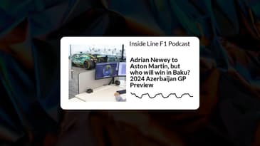 Inside Line F1 Podcast - Adrian Newey to Aston Martin, but who will win in Baku? 2024 Azerbaijan...