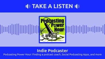 Indie Podcaster - Podcasting Power Hour: Finding a podcast coach, Social Podcasting Apps, and more