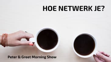 Greet & Peter Show EP16 | Hoe netwerk je?