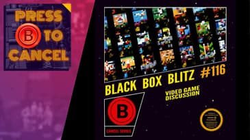 Black Box Blitz - Press B Podcast Ep: 116