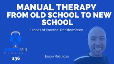 Manual Therapy - From Old School to New School. Stories of Practice Transformation