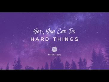 Yes, You CAN Do Hard Things! [2025 Re-post]