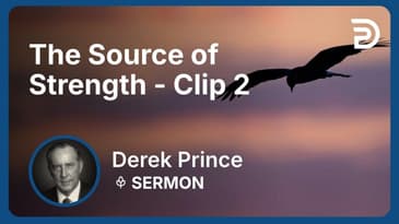 The Source of Strength | Clip 2 | Derek Prince