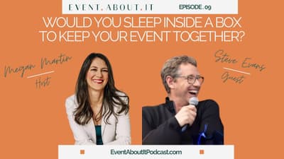 09 Would You Sleep Inside a Box to Keep Your Event Together? with Steven Evans
