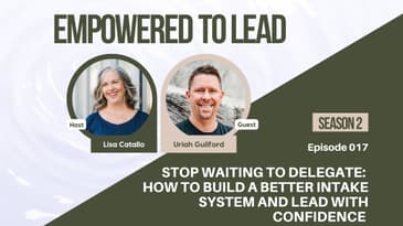 Stop Waiting to Delegate: How to Build a Better Intake System and Lead with Confidence