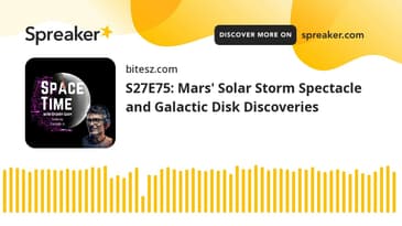 S27E75: Mars' Solar Storm Spectacle and Galactic Disk Discoveries