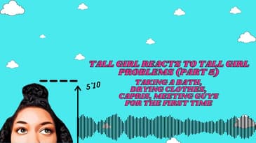 Tall Girl Reacts To Tall Girl Problems (Part 5): Taking Baths, Drying Clothes, Capris, Meeting Guys