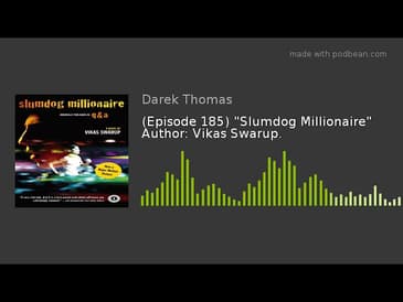(Episode 185) "Slumdog Millionaire" Author: Vikas Swarup.