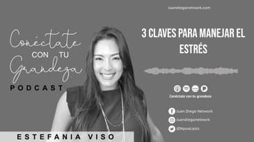 Conéctate con tu grandeza - 3 Claves para Manejar el Estrés