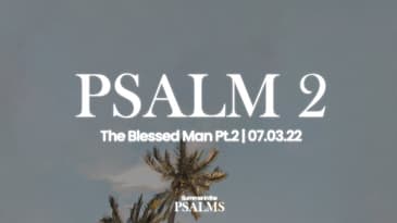 Psalm 2 - The Blessed Man Pt. 2