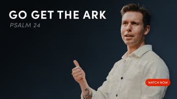 Go Get The Ark - Psalm 24