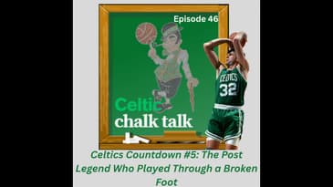 Celtics Countdown #5: The Post Legend Who Played Through a Broken Foot