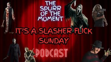 Spurr Of The Moment Podcast: It’s A Slasher Flick Sunday
