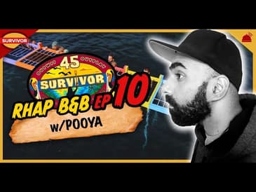Survivor 45 | RHAP B&B Ep 10 w/ Pooya