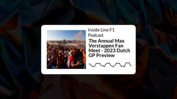 Inside Line F1 Podcast - The Annual Max Verstappen Fan Meet - 2023 Dutch GP Preview