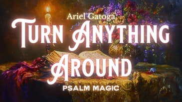 Psalm 4: Ancient Magic To Turn Anything Around