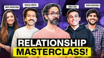 Love & Relationship Advice You Need To Hear Ft. Anuv, Nakuul, Yahyaa, Smiti