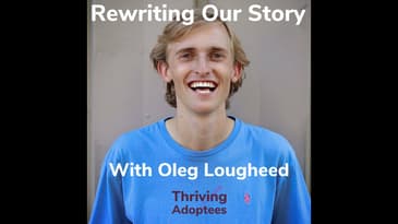 Rewriting Our Story With International Adoptee Oleg Loughheed