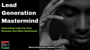 Black Entrepreneur Blueprint 414 - Jay Jones - Lead Generation Mastermind - Generating Leads For...