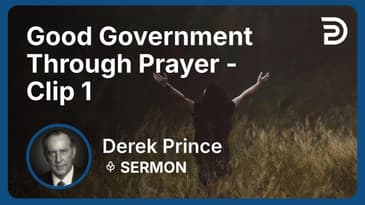 Good Government Through Prayer | Clip 1 | Derek Prince