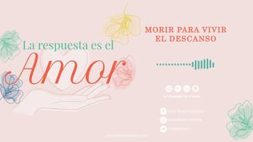 La Respuesta es el Amor - Morir para vivir: el descanso T2 Ep. 11