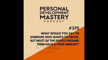 #375 What to do if you want to grow, but your circle has a fixed mindset - something often seen i...