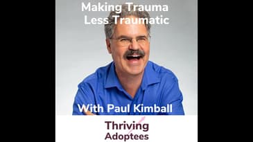 Making Trauma Less Traumatic With Adoptee Paul Kimball
