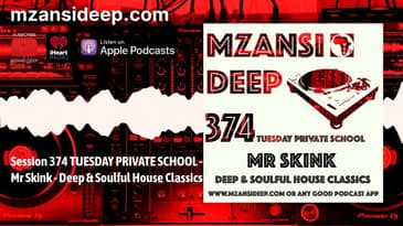 DEEP HOUSE CLASSICS - MR SKINK - MZANSI DEEP 374 PRIVTE SCHOOL