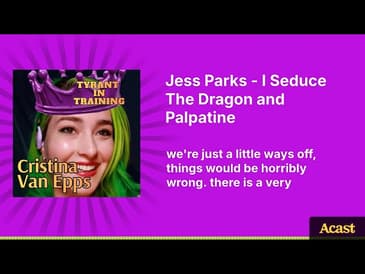 Jess Parks - I Seduce The Dragon and Palpatine | Tyrant In Training