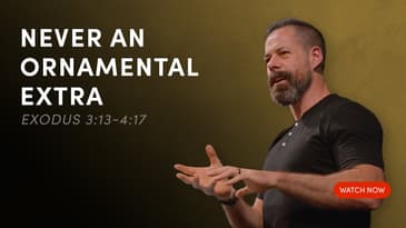 Never An Ornamental Extra - Exodus 3:13-4:17