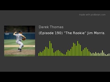 (Episode 190) "The Rookie" Jim Morris.
