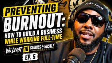 Build a Business While Working Full-Time | We Legit 16 Stories & Hustle Podcast Ep. 5 (Revised)