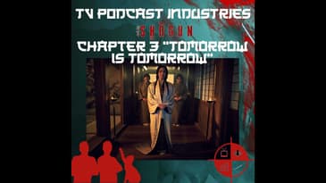 Shogun Chapter 3 Tomorrow is Tomorrow Podcast