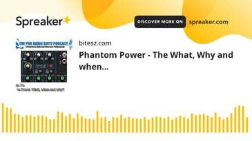 Phantom Power - The What, Why and when...