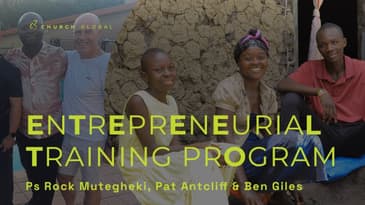 Global Update: Entrepreneurial Training (with Rock Mutegheki, Pat Ancliff & Ben Giles)