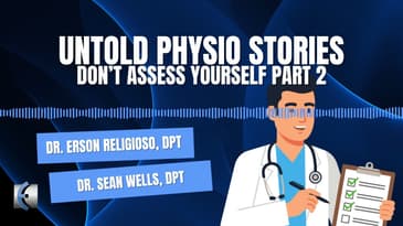 Untold Physio Stories Podcast: Don't Assess Yourself Part 2