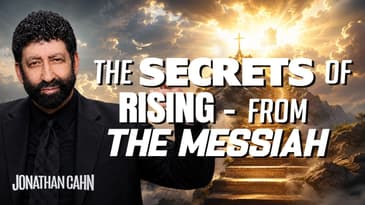 The Secrets of Rising – from the Messiah | Jonathan Cahn Sermon