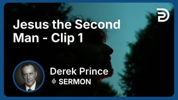 Jesus the Second Man | Clip 1 | Derek Prince