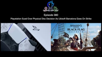 Episode 380 - Playstation Sued Over Physical Disc Decision As Ubisoft Barcelona Goes On Strike