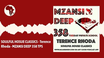 SOULFUL HOUSE CLASSICS - Terence Rhoda - MZANSI DEEP 358 TPS
