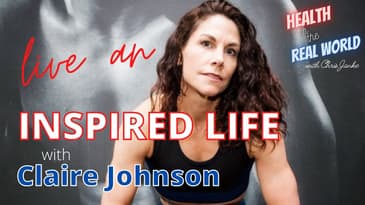Live an Inspired Life with Claire Johnson - Health in the Real World with Chris Janke