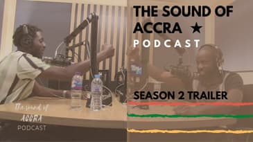 SEASON 2 OFFICIAL TRAILER  (VIDEO) | THE SOUND OF ACCRA PODCAST 🇬🇭