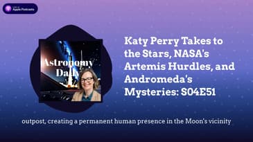 Katy Perry Takes to the Stars, NASA's Artemis Hurdles, and Andromeda's Mysteries: S04E51