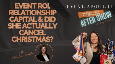 After Show: Event ROI, Relationship Capital & Did She Actually Cancel Christmas?