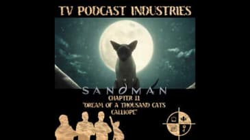 The Sandman Chapter 11 Dream of 1000 Cats and Calliope Podcast from TV Podcast Industries